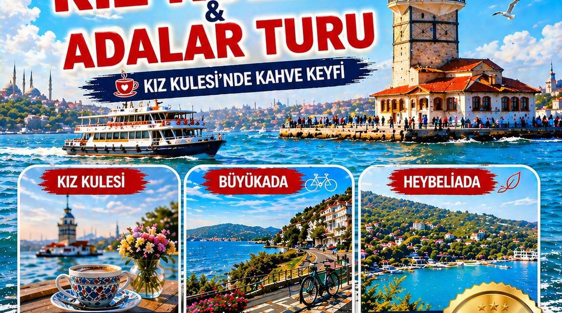 İSTANBUL KIZ KULESİ VE ADALAR TURU