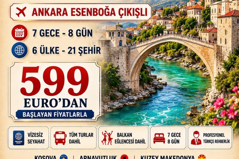 KOSOVALI BALKANLAR ANKARA ÇIKIŞLI VİZESİZ HER ŞEY DAHİL