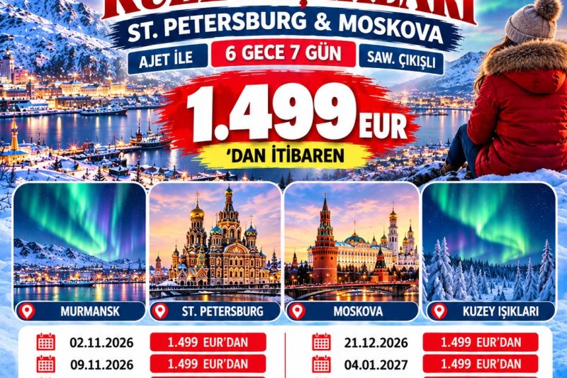MURMANSK KUZEY IŞIKLARI, ST. PETERSBURG & MOSKOVA TURU AJET İLE 6 GECE 7 GÜN  SAW. E VİZE